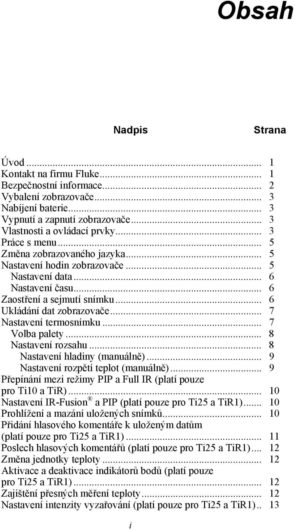 .. 7 Nastavení termosnímku... 7 Volba palety... 8 Nastavení rozsahu... 8 Nastavení hladiny (manuálně)... 9 Nastavení rozpětí teplot (manuálně).