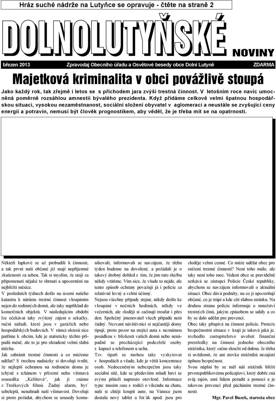 Když pøidáme celkovì velmi špatnou hospodáøskou situaci, vysokou nezamìstnanost, sociální složení obyvatel v aglomeraci a neustále se zvyšující ceny energií a potravin, nemusí být èlovìk