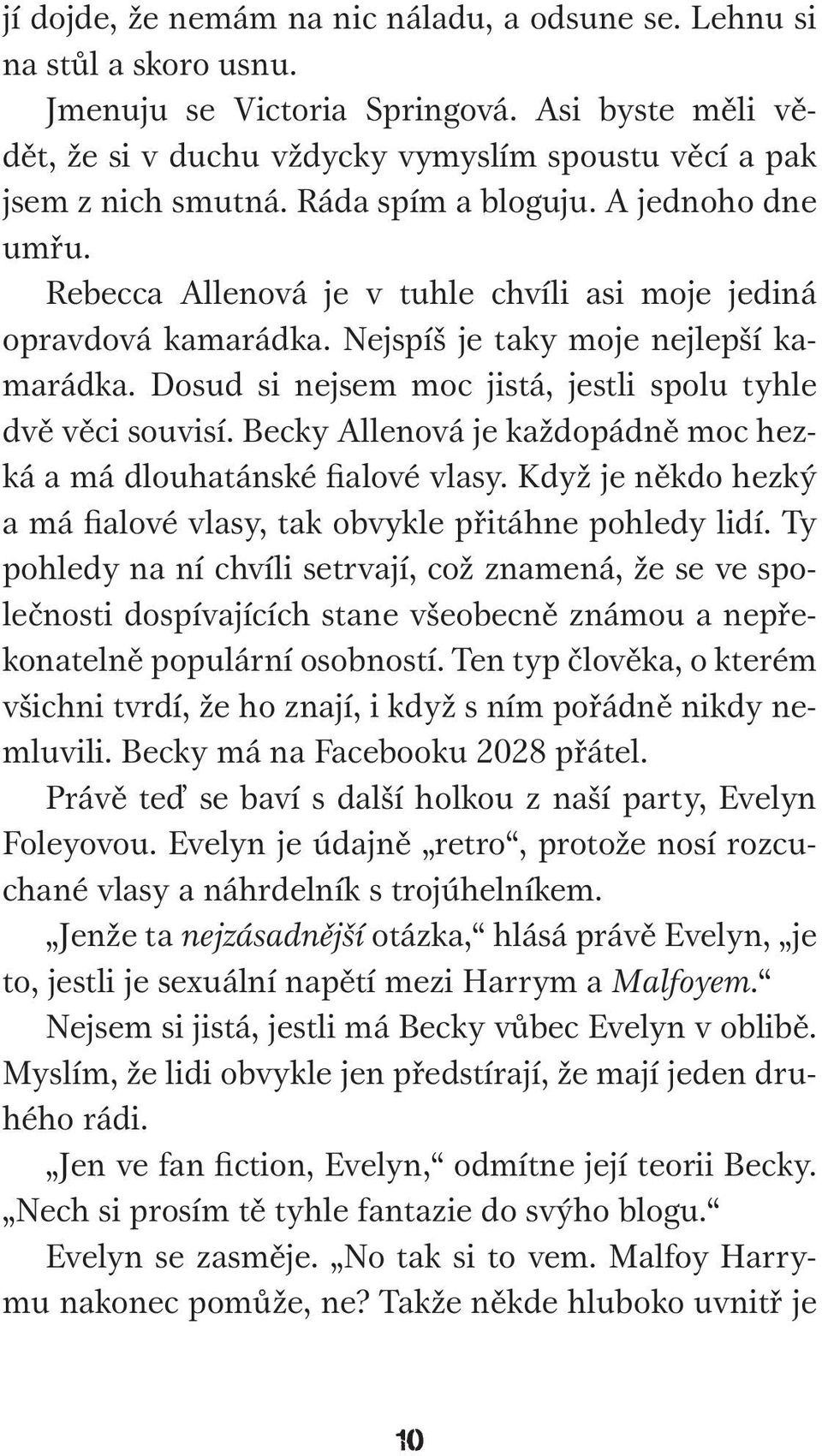 Dosud si nejsem moc jistá, jestli spolu tyhle dvě věci souvisí. Becky Allenová je každopádně moc hezká a má dlouhatánské fialové vlasy.