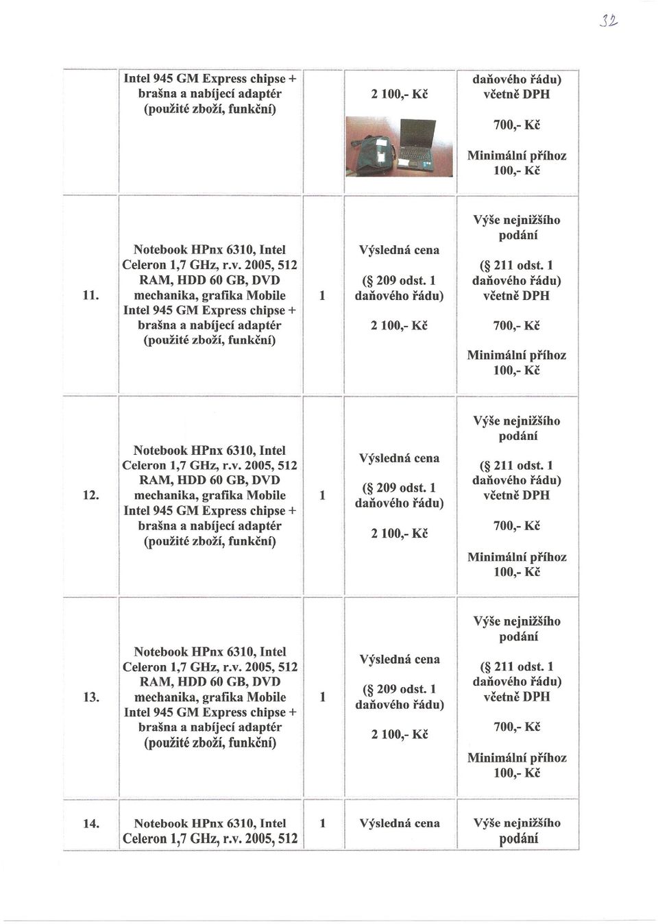včetně DPH 3. Notebook HPnx 630, ntel Celeron,7 GHz, r.v.  4. Notebook HPnx 630, ntel. Celeron,7 GHz, r.v. 2005, 52.