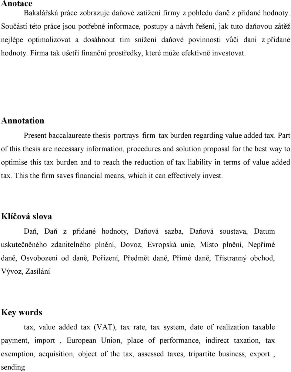 Firma tak ušetří finanční prostředky, které může efektivně investovat. Annotation Present baccalaureate thesis portrays firm tax burden regarding value added tax.