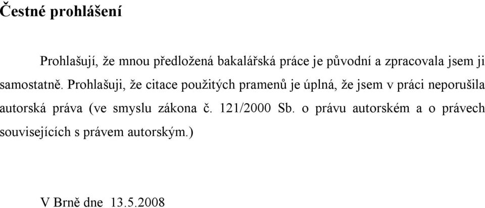 Prohlašuji, že citace použitých pramenů je úplná, že jsem v práci neporušila