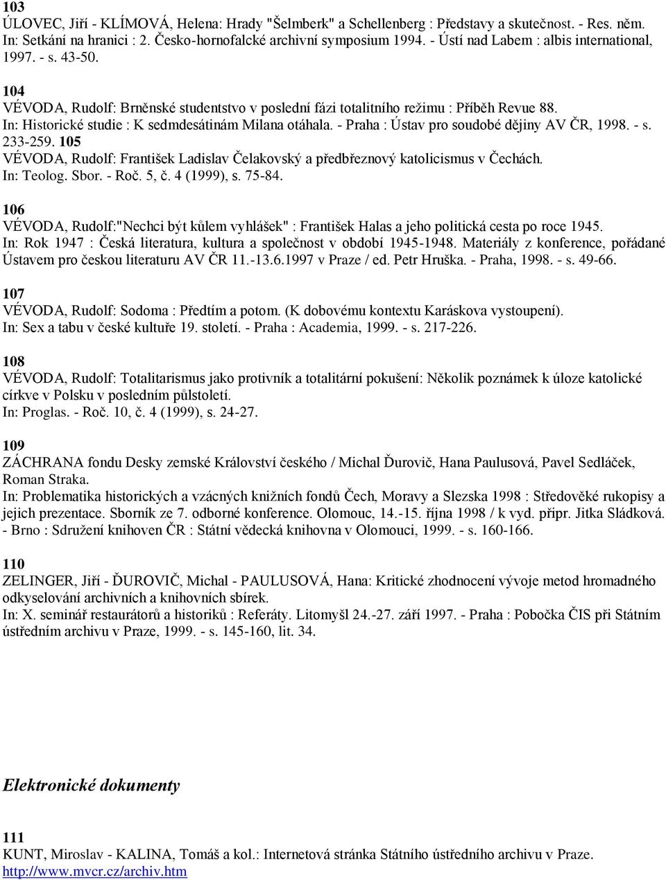 In: Historické studie : K sedmdesátinám Milana otáhala. - Praha : Ústav pro soudobé dějiny AV ČR, 1998. - s. 233-259.