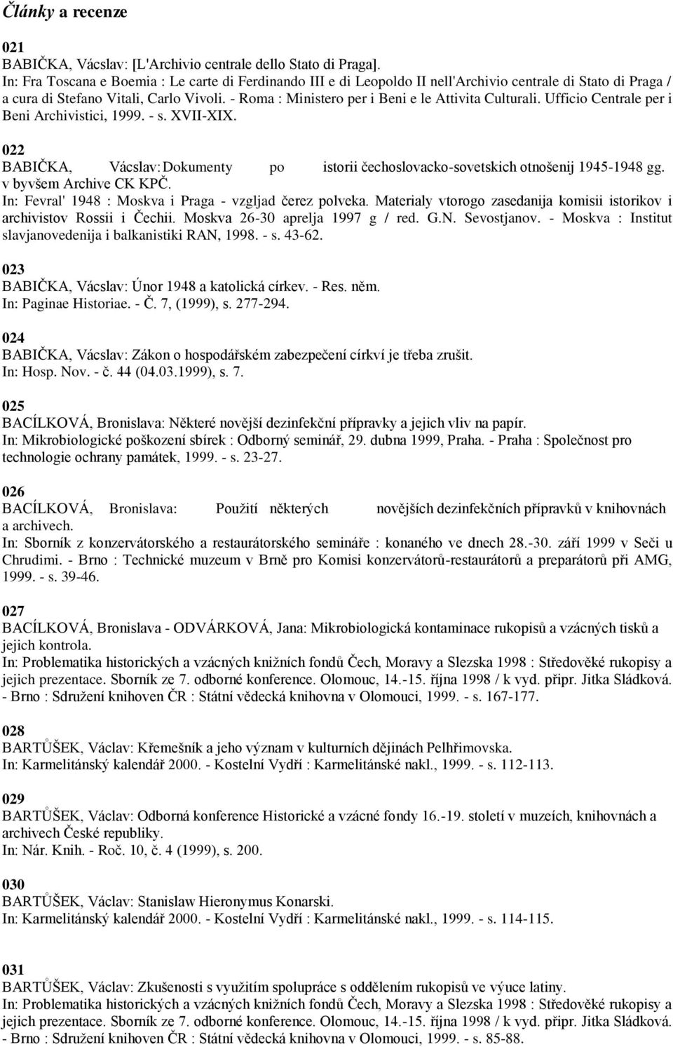 - Roma : Ministero per i Beni e le Attivita Culturali. Ufficio Centrale per i Beni Archivistici, 1999. - s. XVII-XIX.