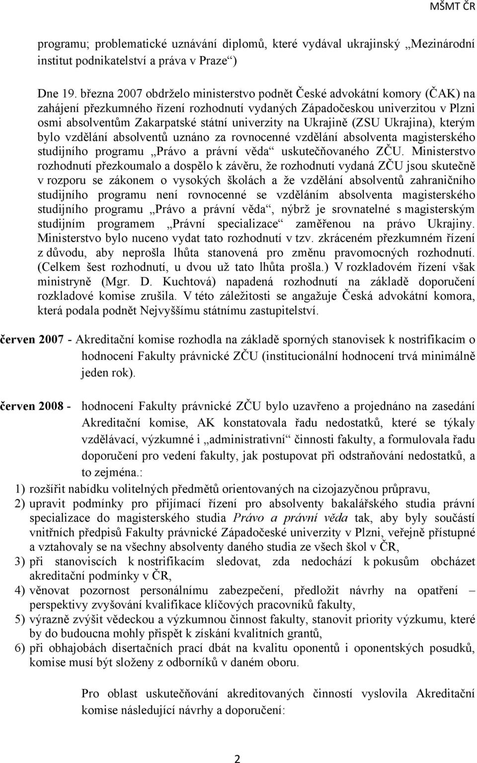 univerzity na Ukrajině (ZSU Ukrajina), kterým bylo vzdělání absolventů uznáno za rovnocenné vzdělání absolventa magisterského studijního programu Právo a právní věda uskutečňovaného ZČU.