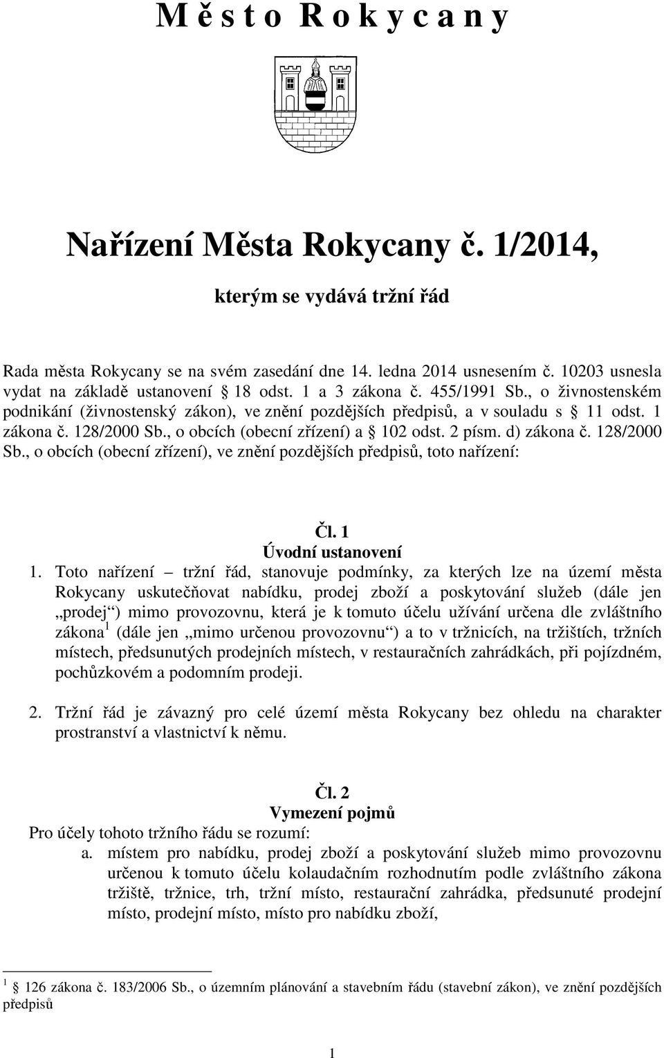 128/2000 Sb., o obcích (obecní zřízení) a 102 odst. 2 písm. d) zákona č. 128/2000 Sb., o obcích (obecní zřízení), ve znění pozdějších předpisů, toto nařízení: Čl. 1 Úvodní ustanovení 1.