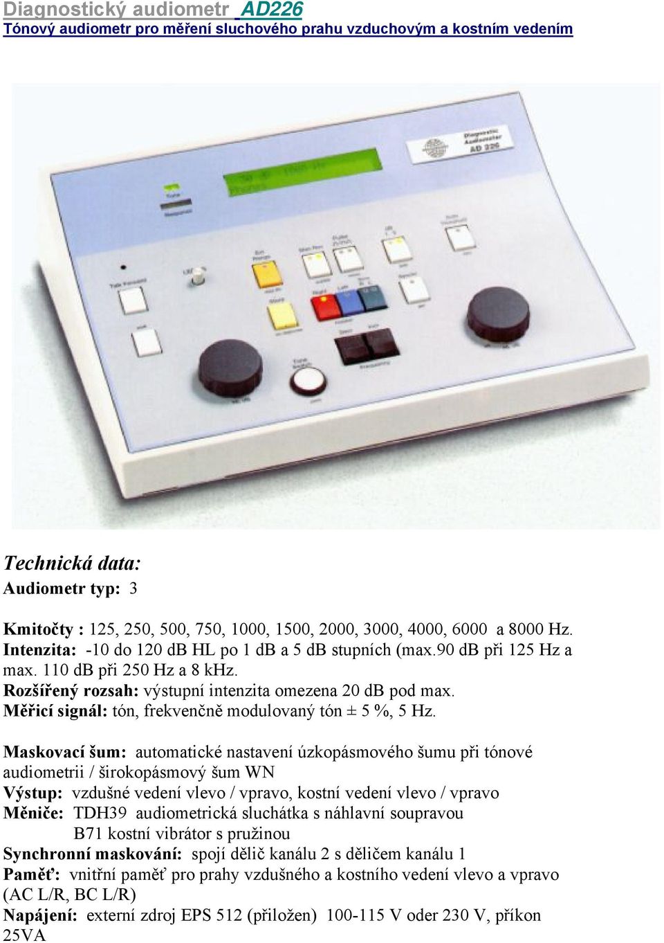 Měřicí signál: tón, frekvenčně modulovaný tón ± 5 %, 5 Hz.