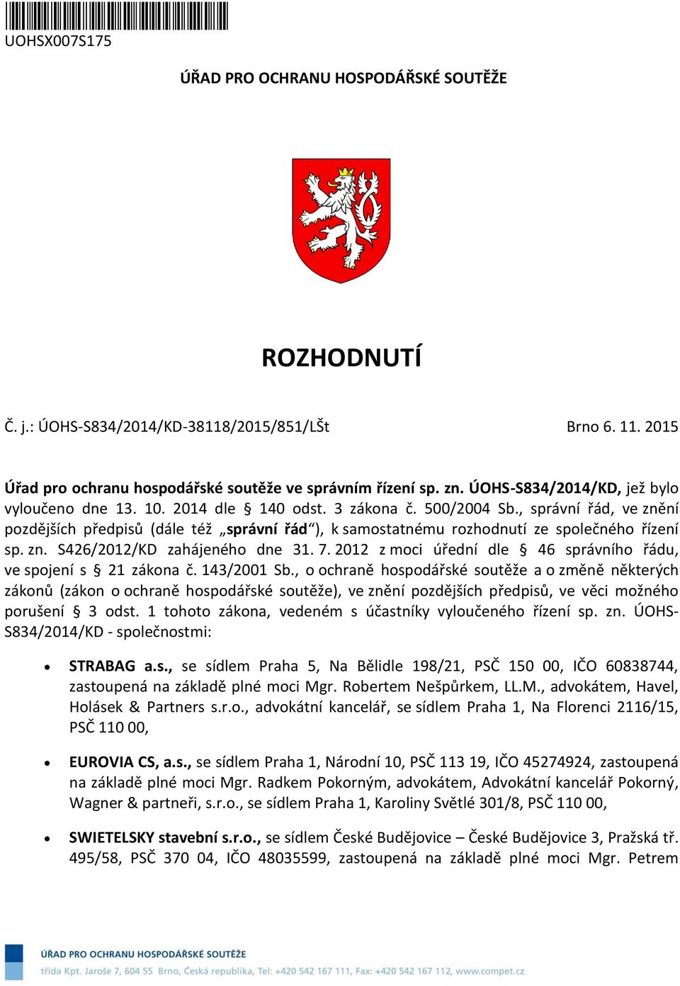 , správní řád, ve znění pozdějších předpisů (dále též správní řád ), k samostatnému rozhodnutí ze společného řízení sp. zn. S426/2012/KD zahájeného dne 31. 7.