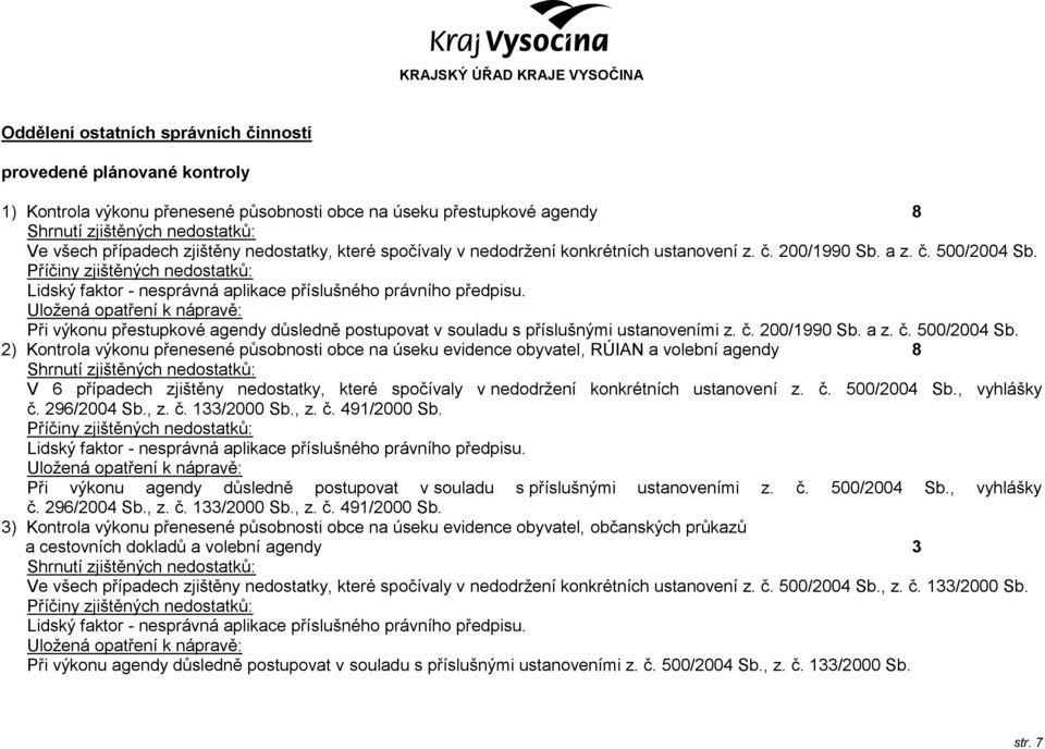 Při výkonu přestupkové agendy důsledně postupovat v souladu s příslušnými ustanoveními z. č. 200/1990 Sb. a z. č. 500/2004 Sb.