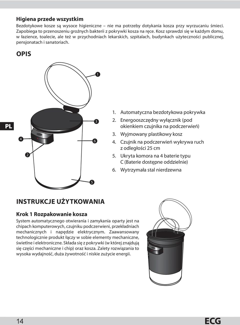 Automatyczna bezdotykowa pokrywka PL 4 2 6 3 2. Energooszczędny wyłącznik (pod okienkiem czujnika na podczerwień) 3. Wyjmowany plastikowy kosz 4.