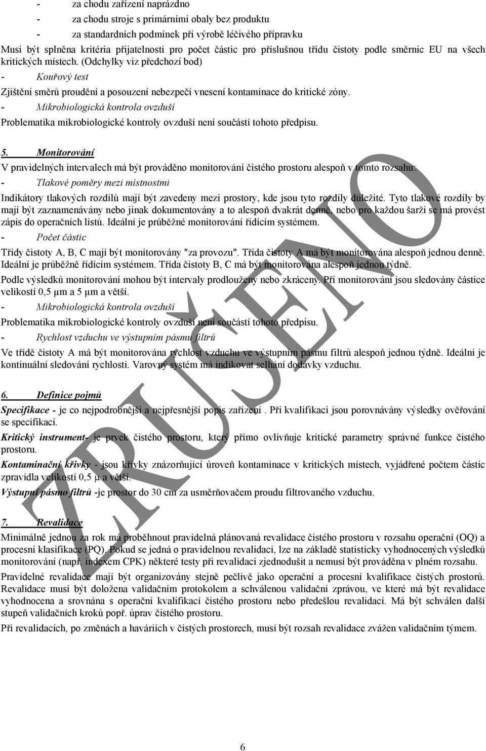 - Mikrobiologická kontrola ovzduší Problematika mikrobiologické kontroly ovzduší není součástí tohoto předpisu. 5.