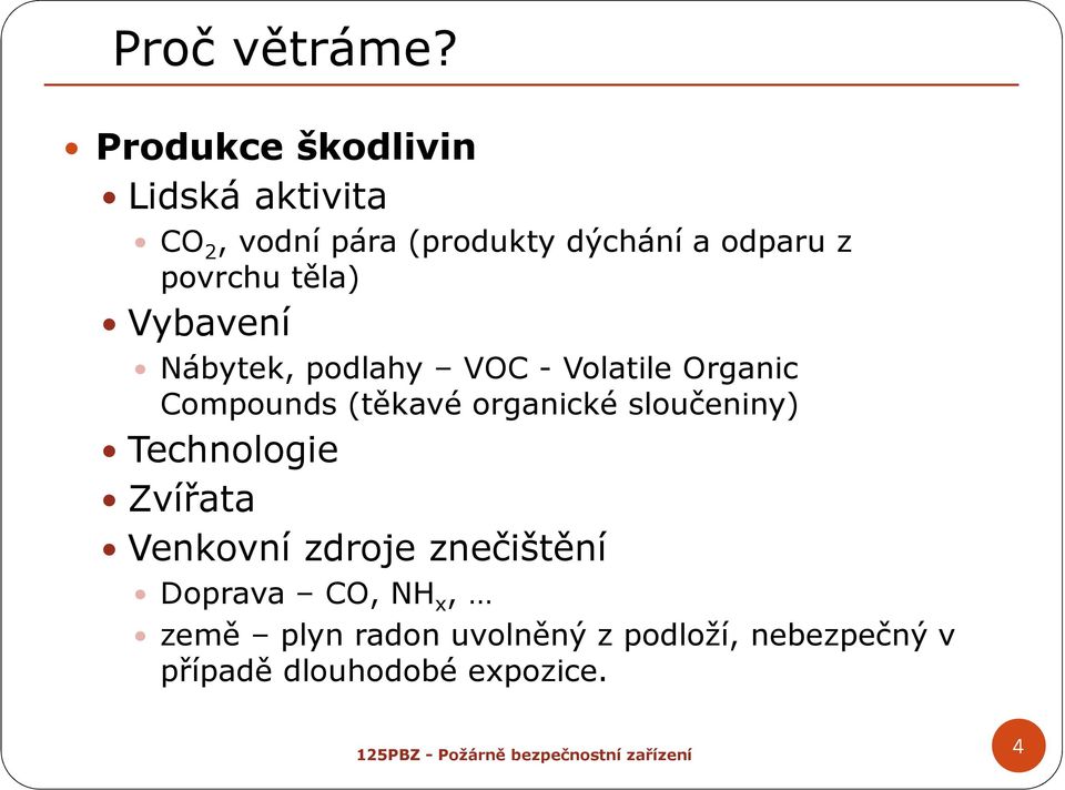 povrchu těla) Vybavení Nábytek, podlahy VOC - Volatile Organic Compounds(těkavé