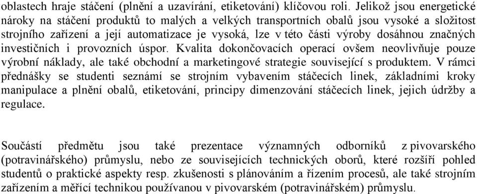 značných investičních i provozních úspor. Kvalita dokončovacích operací ovšem neovlivňuje pouze výrobní náklady, ale také obchodní a marketingové strategie související s produktem.