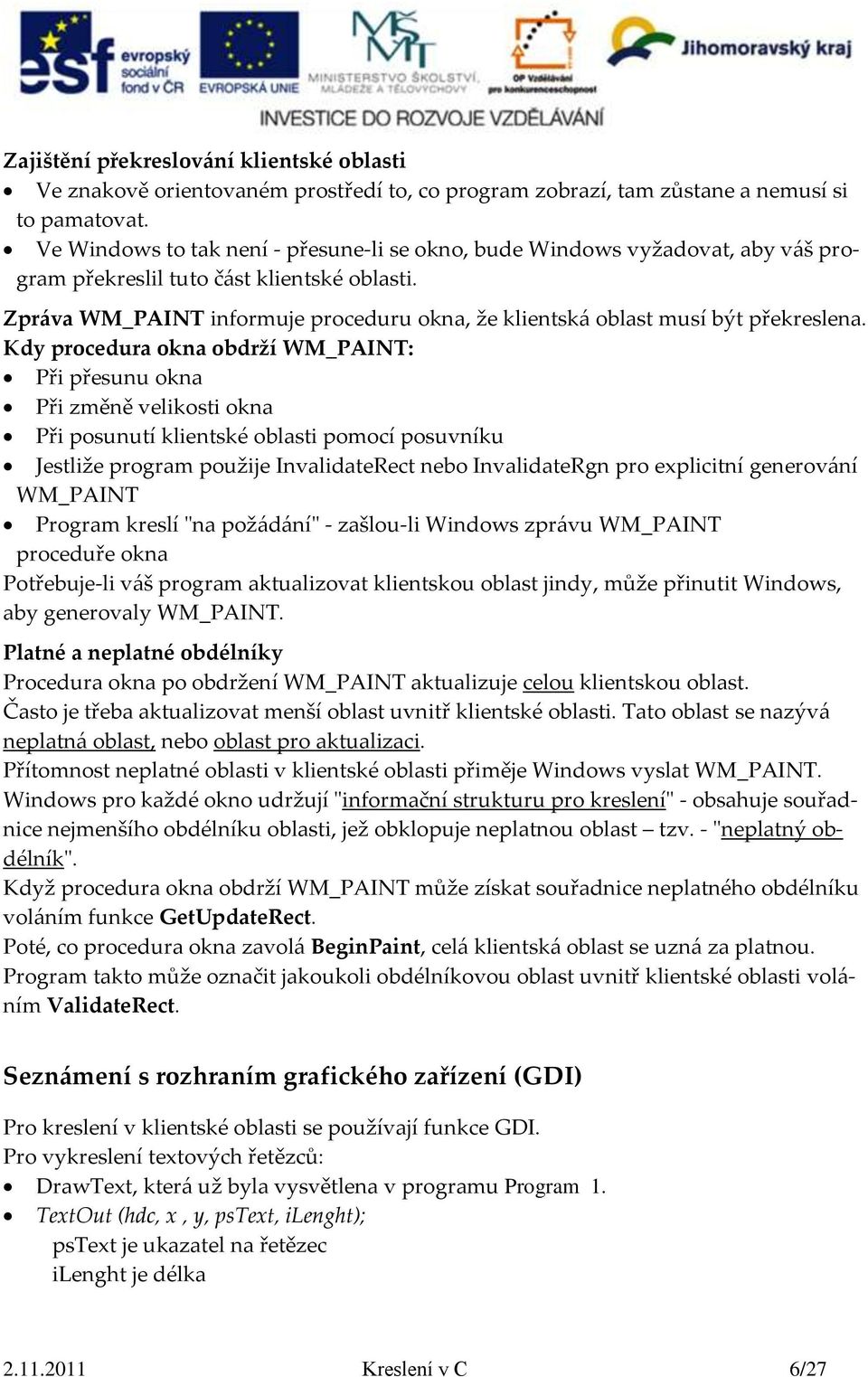 Zpráva WM_PAINT informuje proceduru okna, že klientská oblast musí být překreslena.