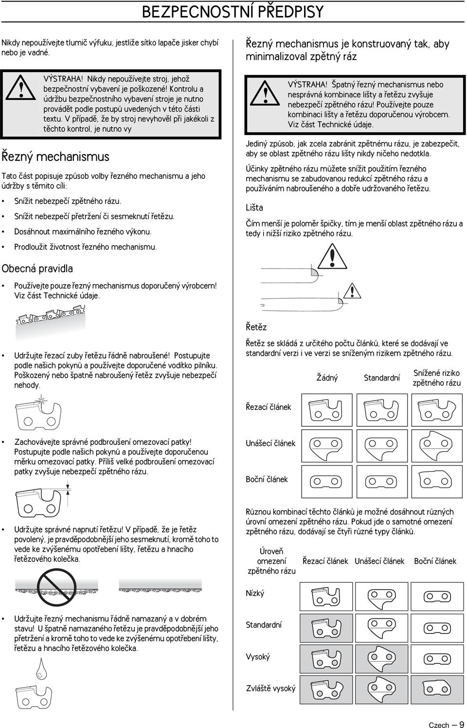 V pfiípadû, Ïe by stroj nevyhovûl pfii jakékoli z tûchto kontrol, je nutno vy ezn mechanismus Tato ãást popisuje zpûsob volby fiezného mechanismu a jeho údrïby s tûmito cíli: SníÏit nebezpeãí