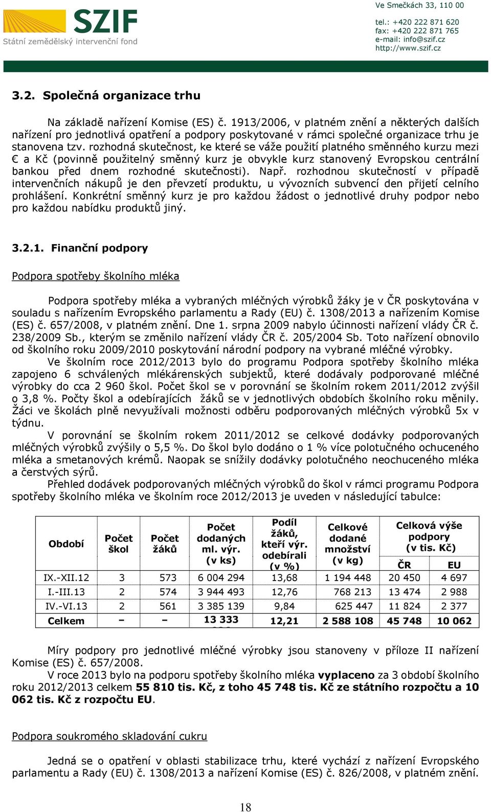 rozhodná skutečnost, ke které se váže použití platného směnného kurzu mezi a Kč (povinně použitelný směnný kurz je obvykle kurz stanovený Evropskou centrální bankou před dnem rozhodné skutečnosti).