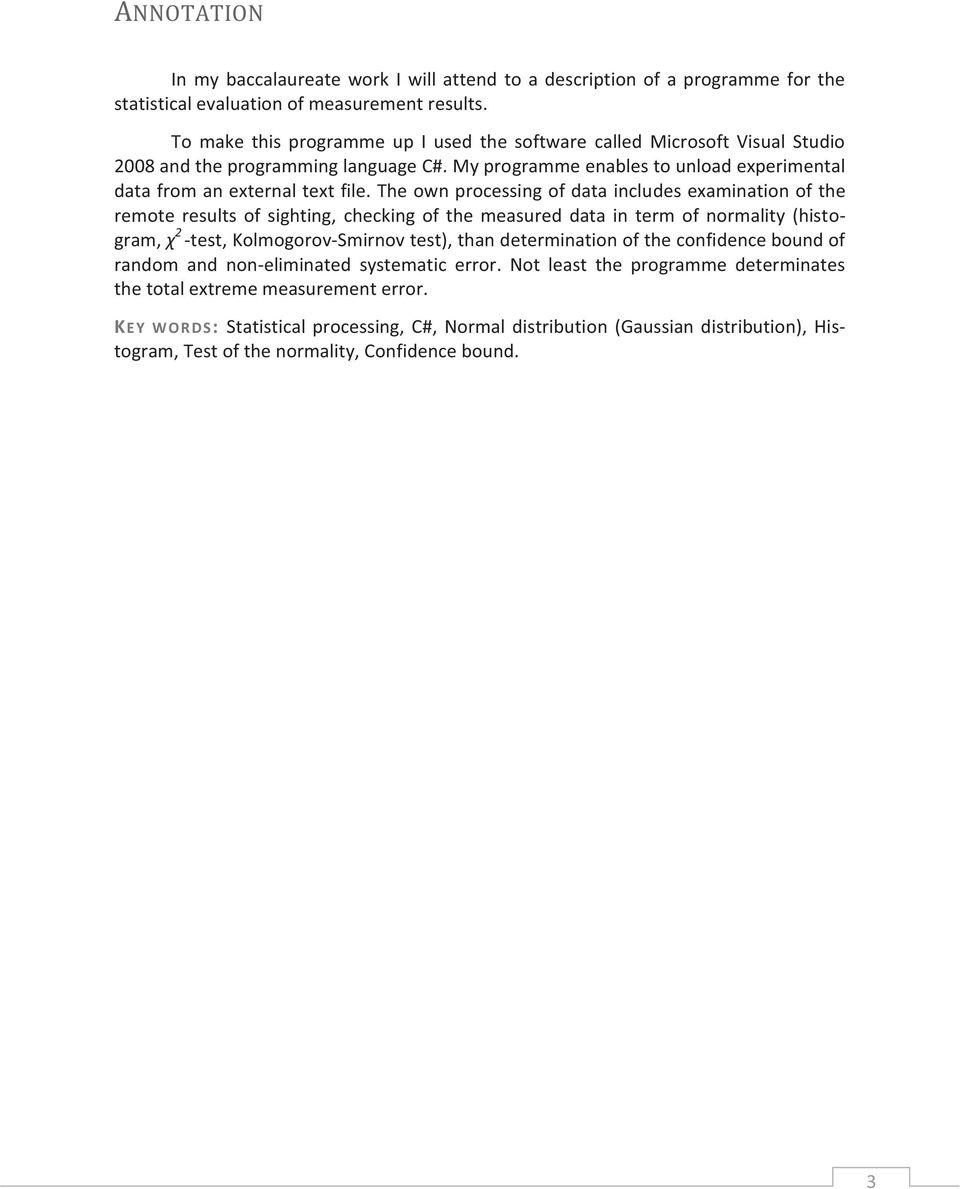 The own processing of data includes examination of the remote results of sighting, checking of the measured data in term of normality (histogram, χ 2 -test, Kolmogorov-Smirnov test), than