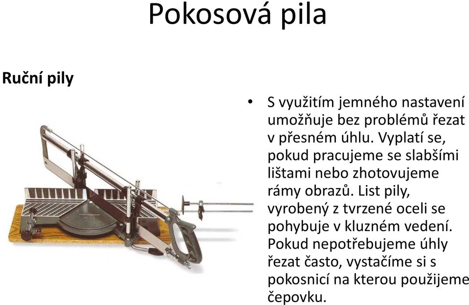 Vyplatí se, pokud pracujeme se slabšími lištami nebo zhotovujeme rámy obrazů.