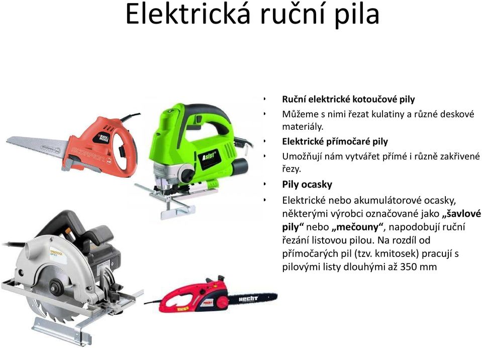 Pily ocasky Elektrické nebo akumulátorové ocasky, některými výrobci označované jako šavlové pily nebo