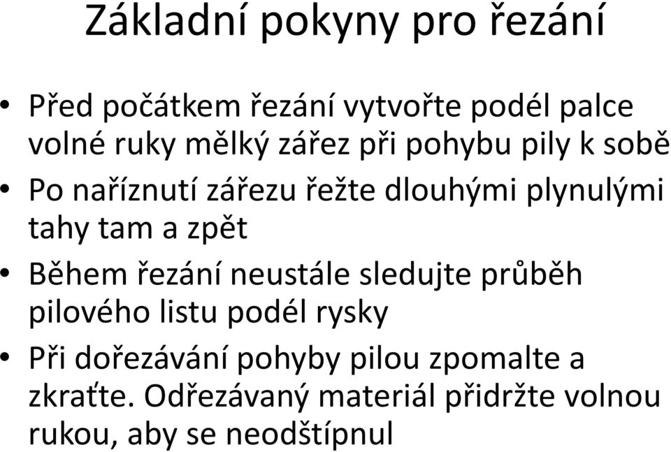 zpět Během řezání neustále sledujte průběh pilového listu podél rysky Při dořezávání