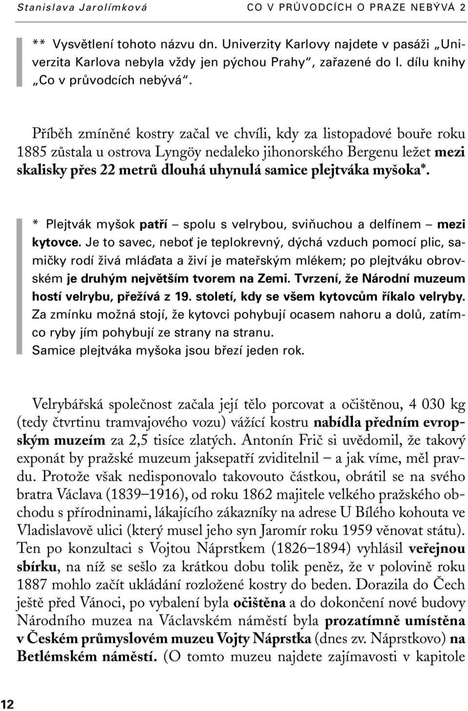 my oka*. * Plejtvák my ok patfií spolu s velrybou, sviàuchou a delfínem mezi kytovce.