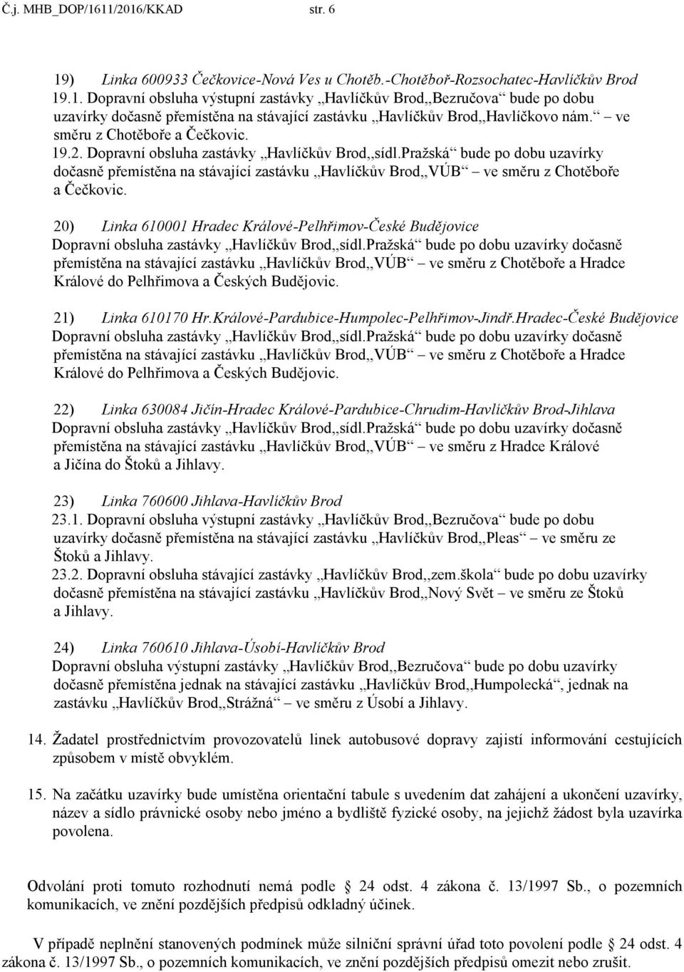 20) Linka 610001 Hradec Králové-Pelhřimov-České Budějovice Dopravní obsluha zastávky Havlíčkův Brod,,sídl.