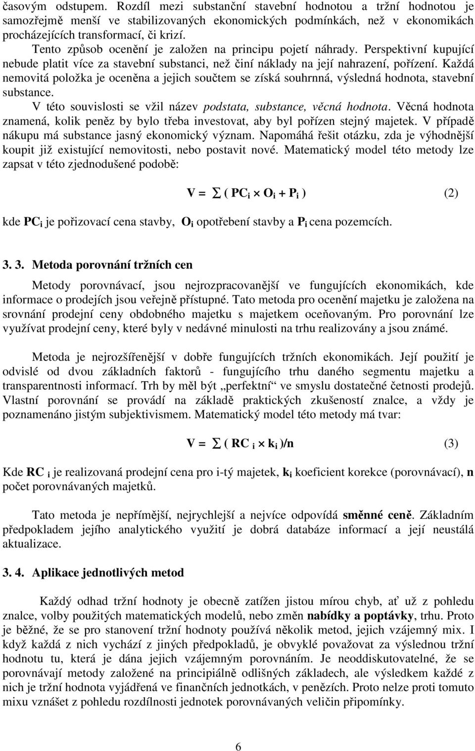 Každá nemovitá položka je oceněna a jejich součtem se získá souhrnná, výsledná hodnota, stavební substance. V této souvislosti se vžil název podstata, substance, věcná hodnota.