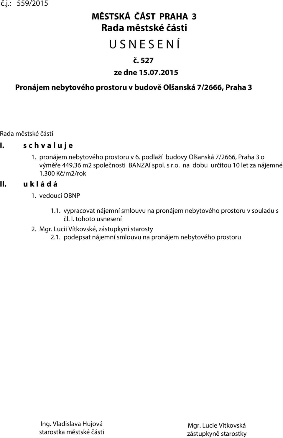 podlaží budovy Olšanská 7/2666, Praha 3 o výměře 449,36 m2 společnosti BANZAI spol. s r.o. na dobu určitou 10