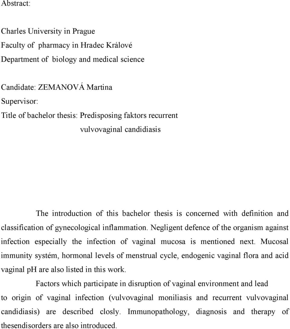 Negligent defence of the organism against infection especially the infection of vaginal mucosa is mentioned next.