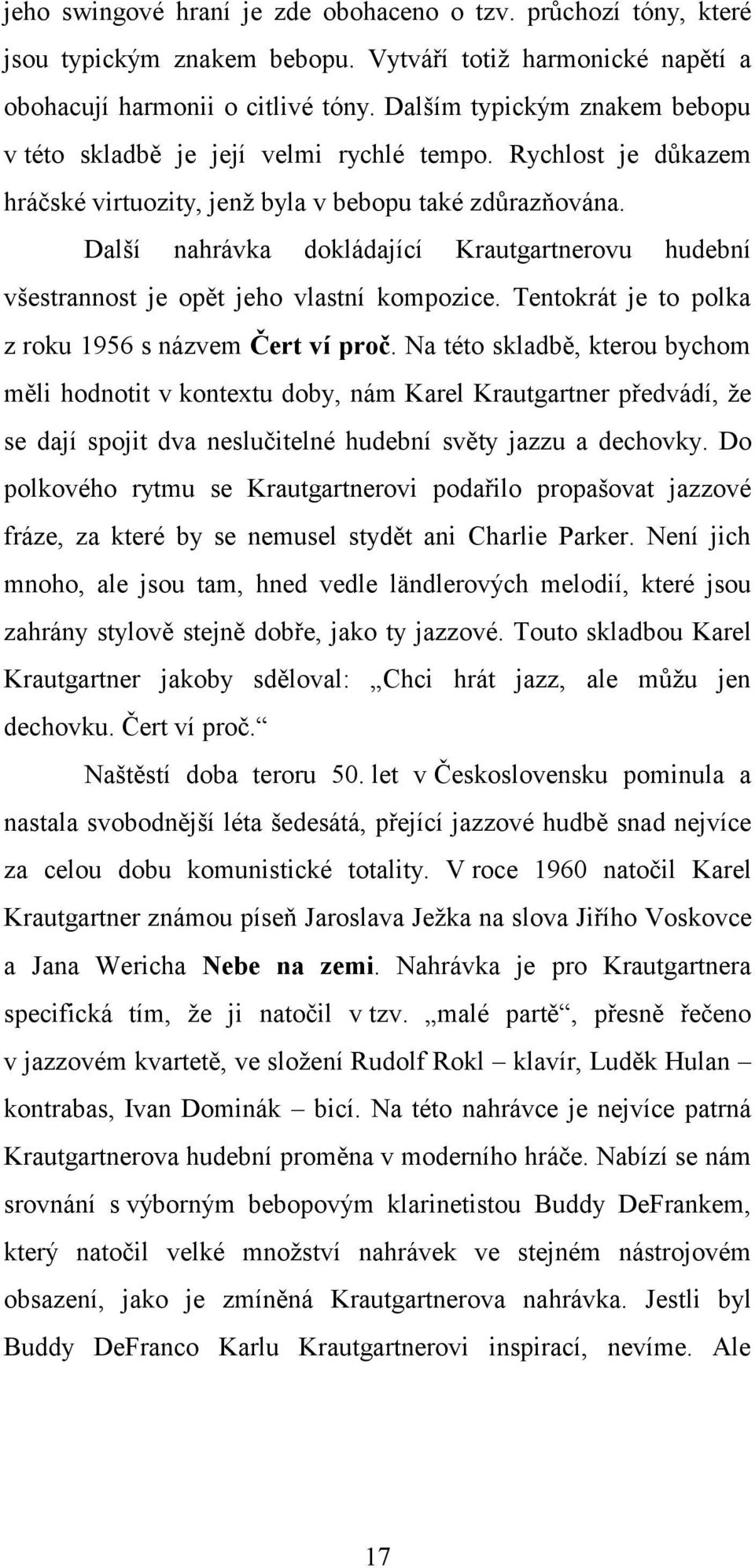 Další nahrávka dokládající Krautgartnerovu hudební všestrannost je opět jeho vlastní kompozice. Tentokrát je to polka z roku 1956 s názvem Čert ví proč.