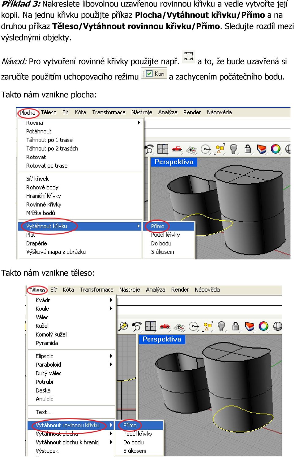 křivku/přímo. Sledujte rozdíl mezi výslednými objekty. Návod: Pro vytvoření rovinné křivky použijte např.