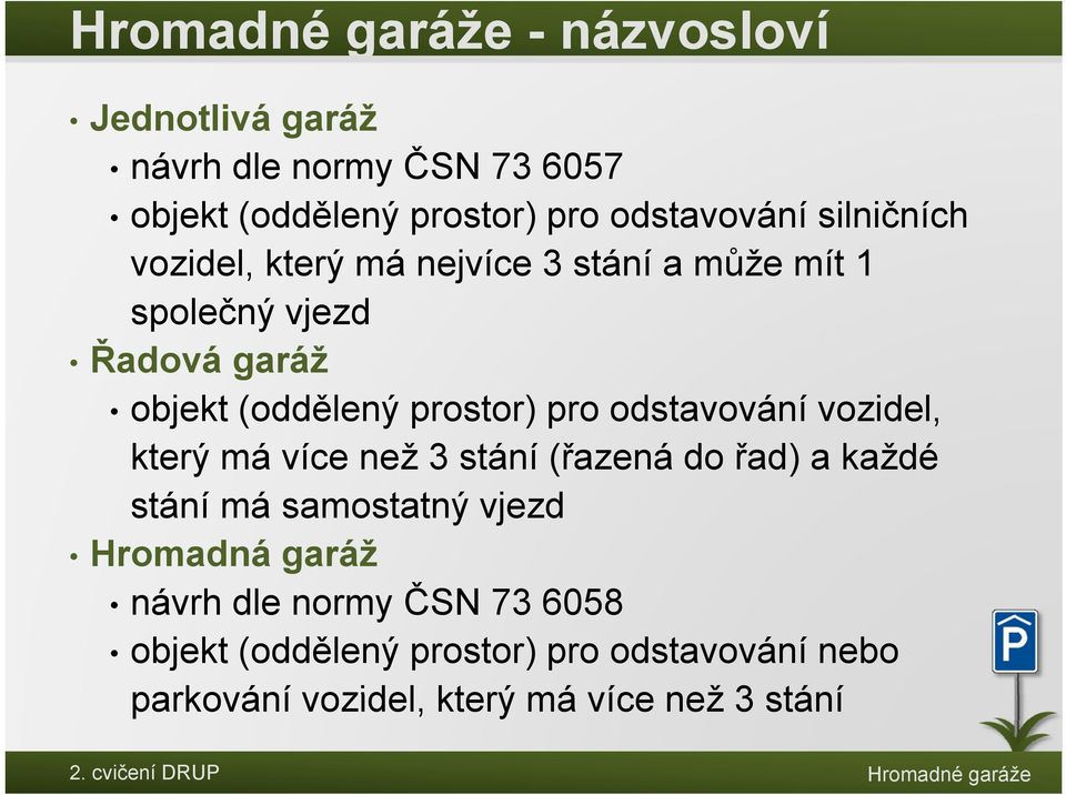 pro odstavování vozidel, který má více než 3 stání (řazená do řad) a každé stání má samostatný t vjezd Hromadná