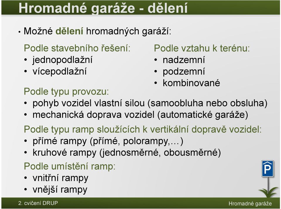 (samoobluha nebo obsluha) mechanická doprava vozidel (automatické garáže) Podle typu ramp sloužících k vertikální