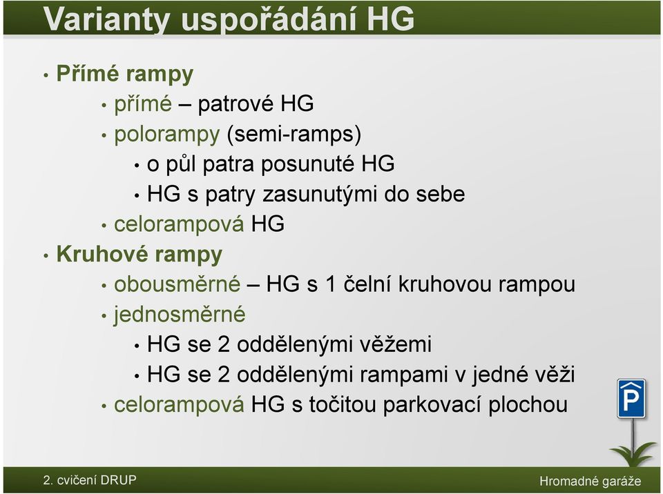 rampy obousměrné HG s 1 čelní kruhovou rampou jednosměrné ě HG se 2 oddělenými