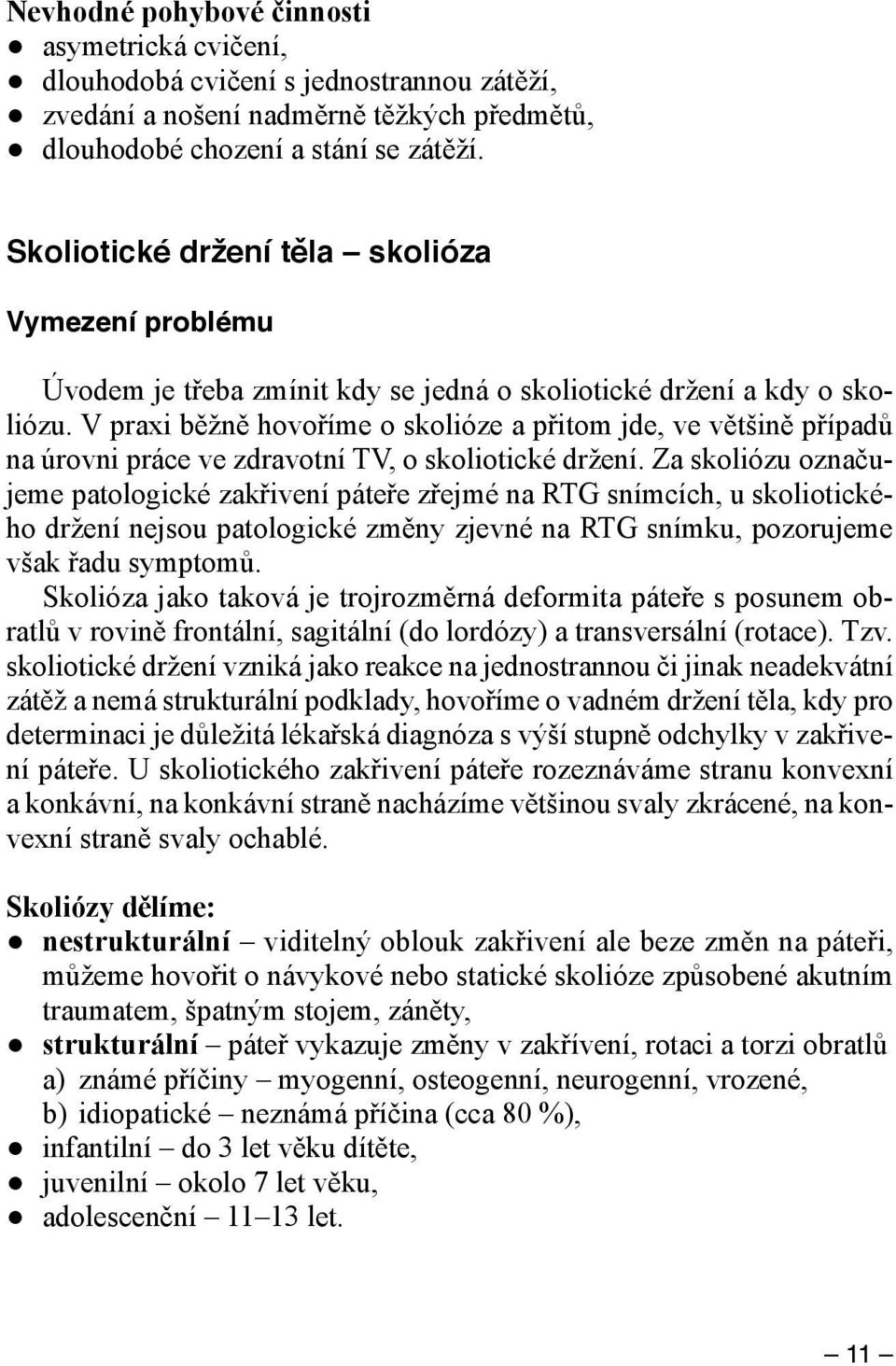 V praxi běžně hovoříme o skolióze a přitom jde, ve většině případů na úrovni práce ve zdravotní TV, o skoliotické držení.