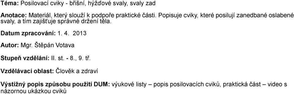 Datum zpracování: 1. 4. 2013 Autor: Mgr. Štěpán Votava Stupeň vzdělání: II. st. - 8., 9. tř.