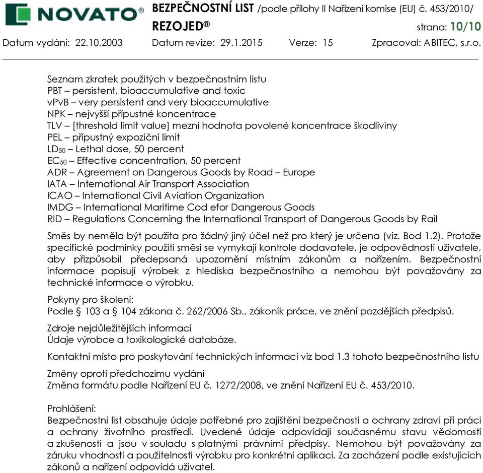 Goods by Road Europe IATA International Air Transport Association ICAO International Civil Aviation Organization IMDG International Maritime Cod efor Dangerous Goods RID Regulations Concerning the