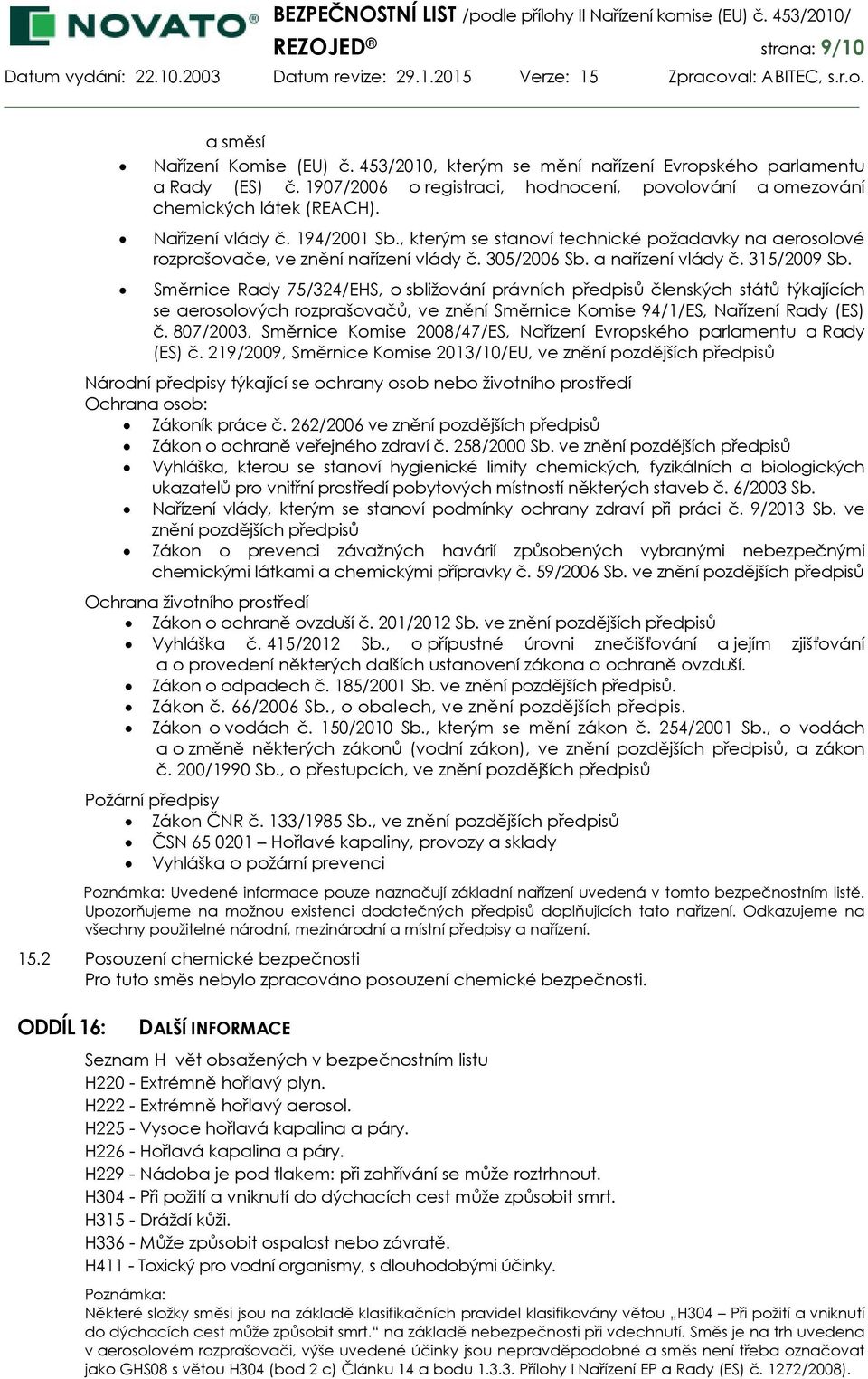 , kterým se stanoví technické požadavky na aerosolové rozprašovače, ve znění nařízení vlády č. 305/2006 Sb. a nařízení vlády č. 315/2009 Sb.