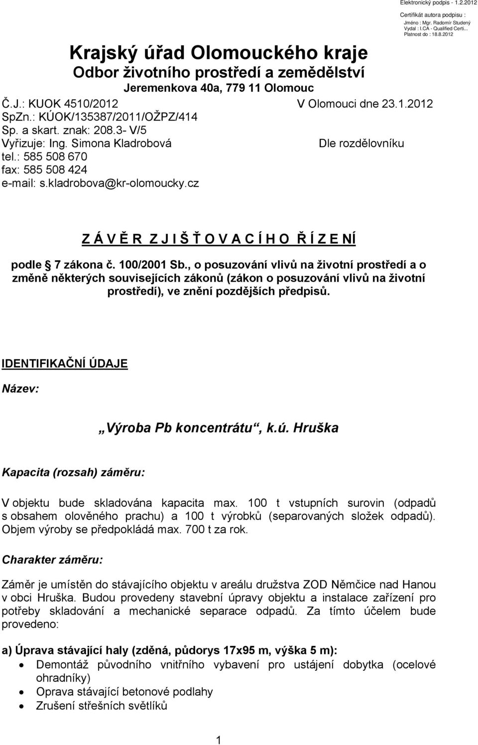 cz Dle rozdělovníku Z Á V Ě R Z J I Š Ť O V A C Í H O Ř Í Z E NÍ podle 7 zákona č. 100/2001 Sb.