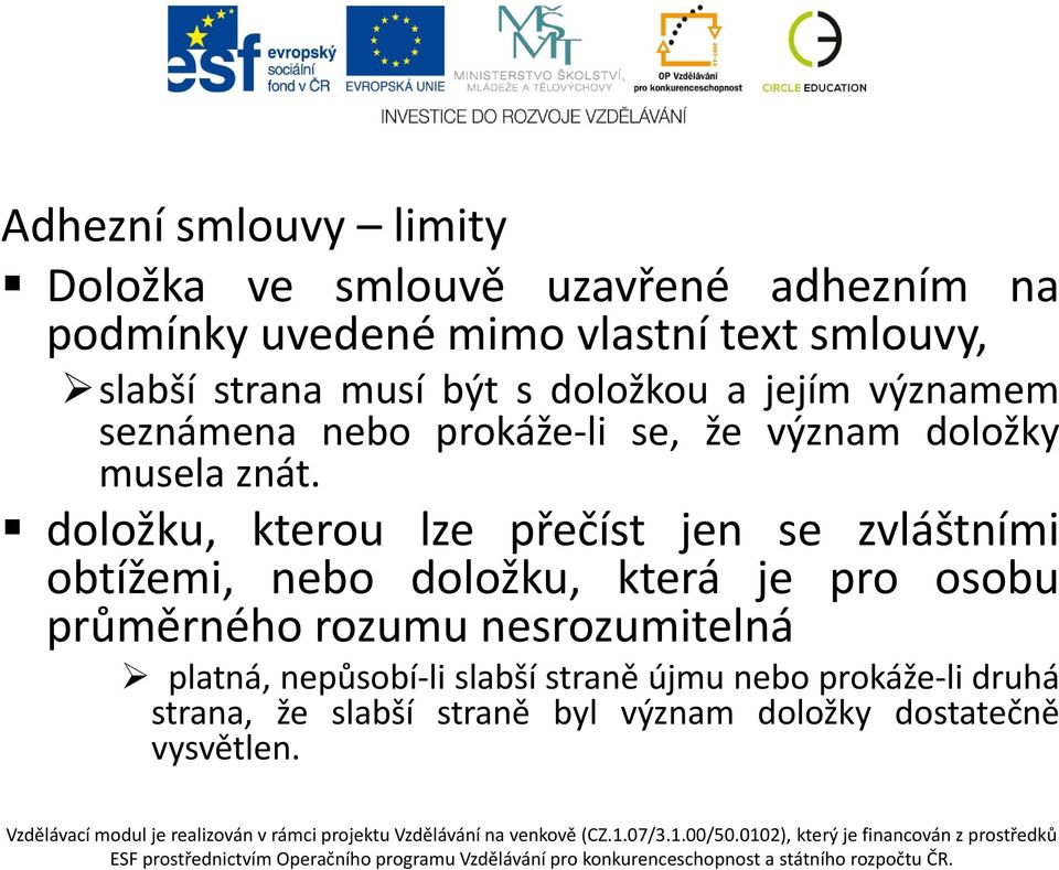 doložku, kterou lze přečíst jen se zvláštními obtížemi, nebo doložku, která je pro osobu průměrného rozumu