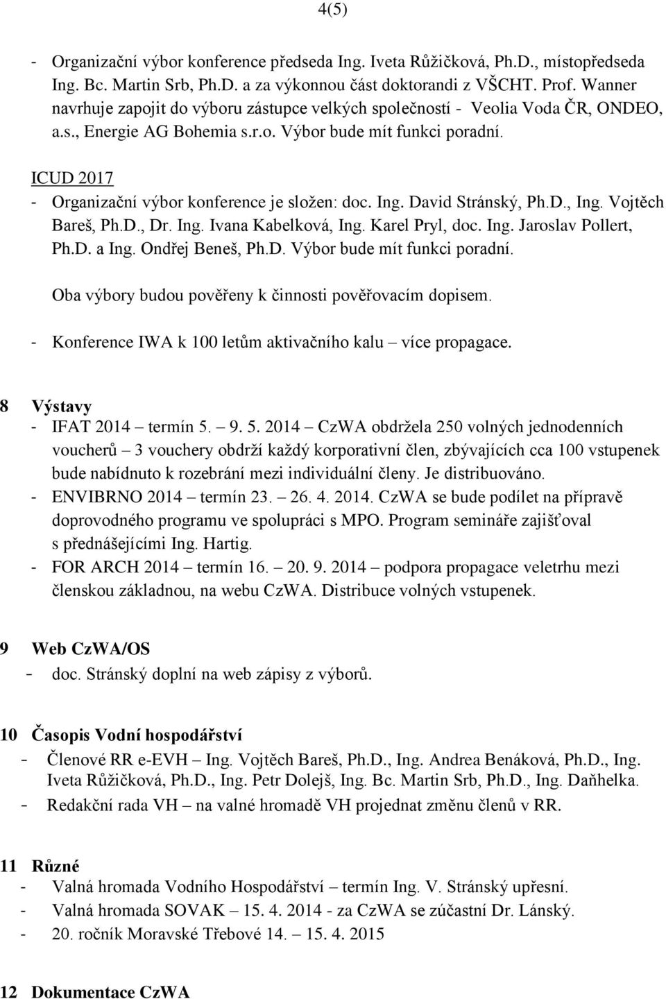 ICUD 2017 - Organizační výbor konference je složen: doc. Ing. David Stránský, Ph.D., Ing. Vojtěch Bareš, Ph.D., Dr. Ing. Ivana Kabelková, Ing. Karel Pryl, doc. Ing. Jaroslav Pollert, Ph.D. a Ing.