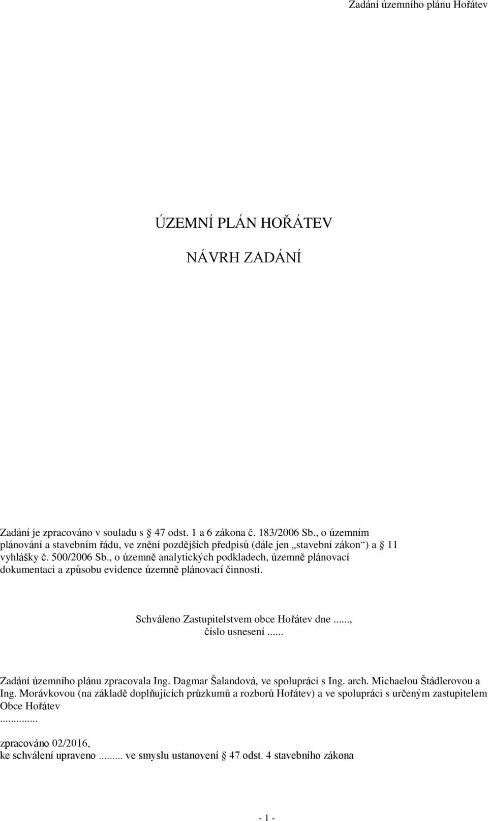 , o územně analytických podkladech, územně plánovací dokumentaci a způsobu evidence územně plánovací činnosti. Schváleno Zastupitelstvem obce Hořátev dne..., číslo usnesení.