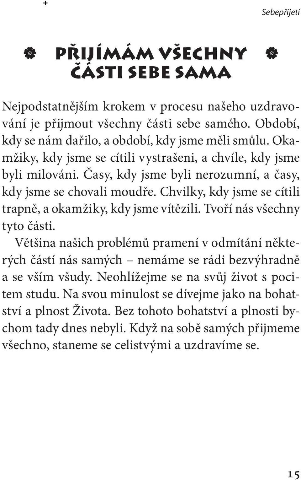 Chvilky, kdy jsme se cítili trapně, a okamžiky, kdy jsme vítězili. Tvoří nás všechny tyto části.