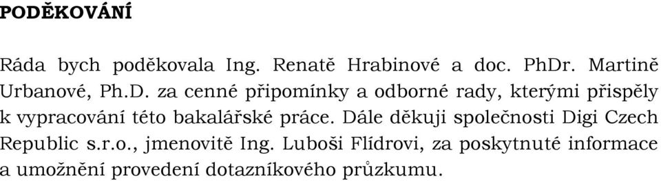 za cenné připomínky a odborné rady, kterými přispěly k vypracování této bakalářské