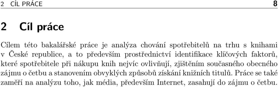 knih nejvíc ovlivňují, zjištěním současného obecného zájmu o četbu a stanovením obvyklých způsobů získání