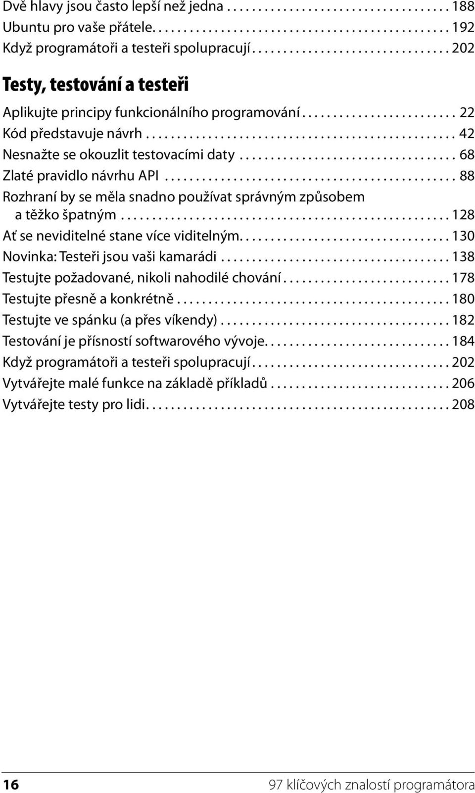 ................................................. 42 Nesnažte se okouzlit testovacími daty................................... 68 Zlaté pravidlo návrhu API.