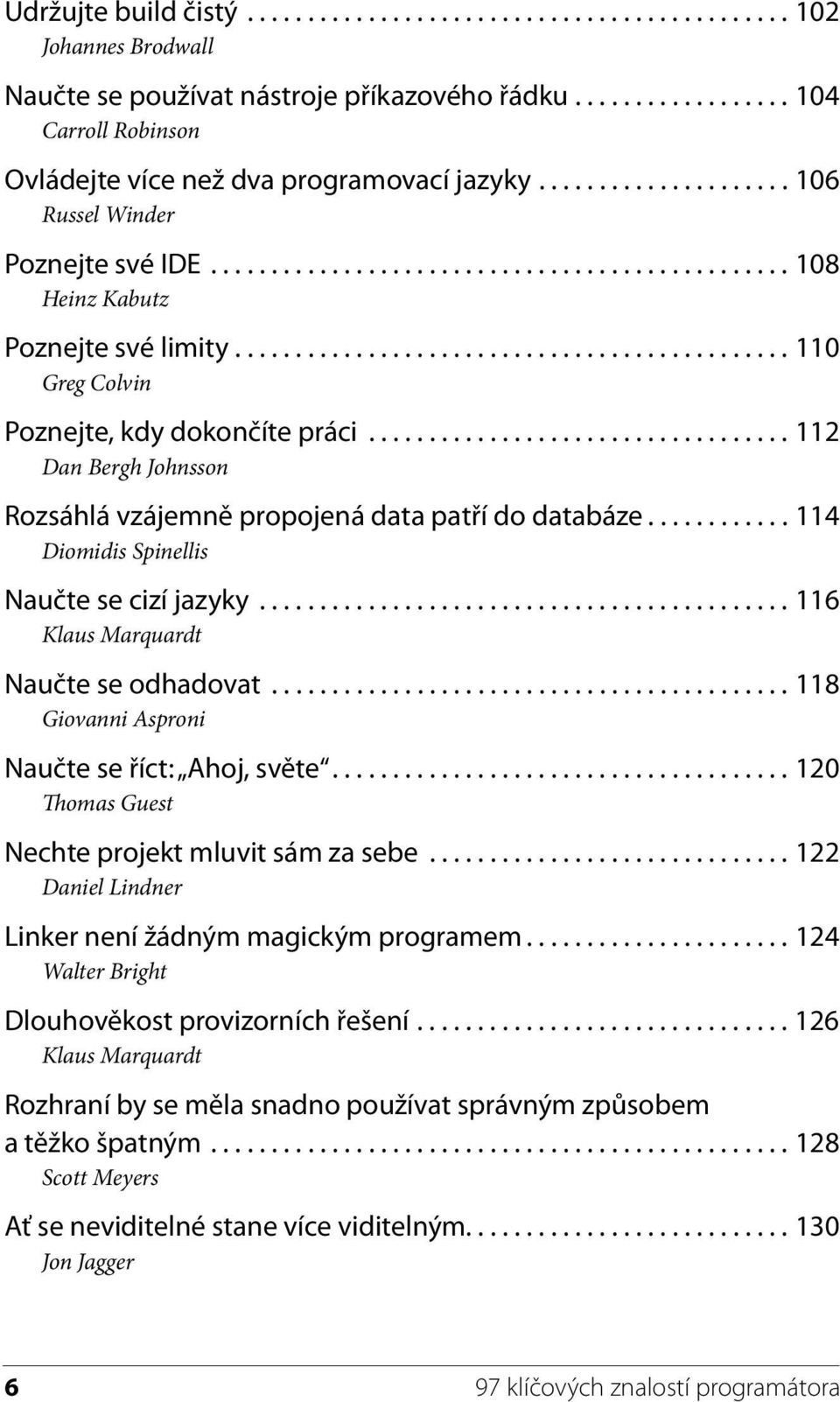 .................................. 112 Dan Bergh Johnsson Rozsáhlá vzájemně propojená data patří do databáze............ 114 Diomidis Spinellis Naučte se cizí jazyky.