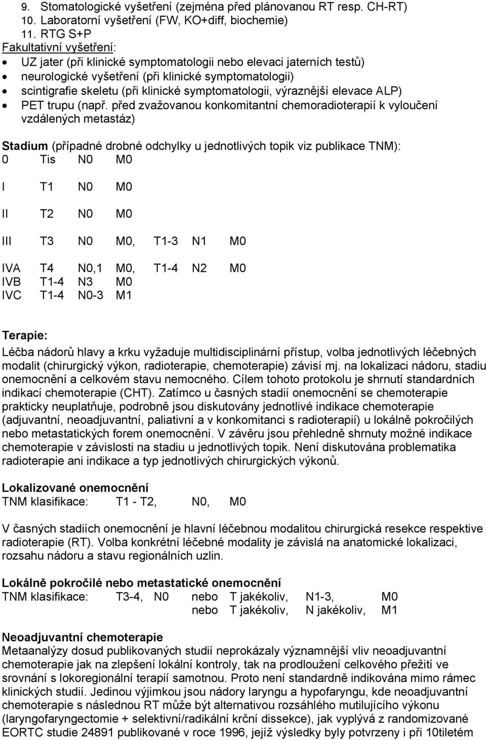 symptomatologii, výraznější elevace ALP) PET trupu (např.