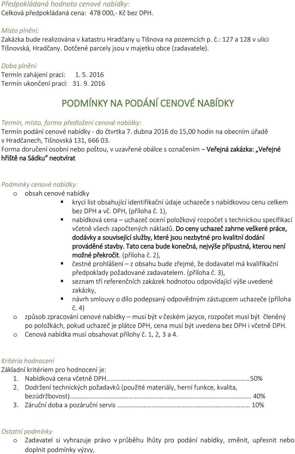 2016 PODMÍNKY NA PODÁNÍ CENOVÉ NABÍDKY Termín, místo, forma předložení cenové nabídky: Termín podání cenové nabídky - do čtvrtka 7.