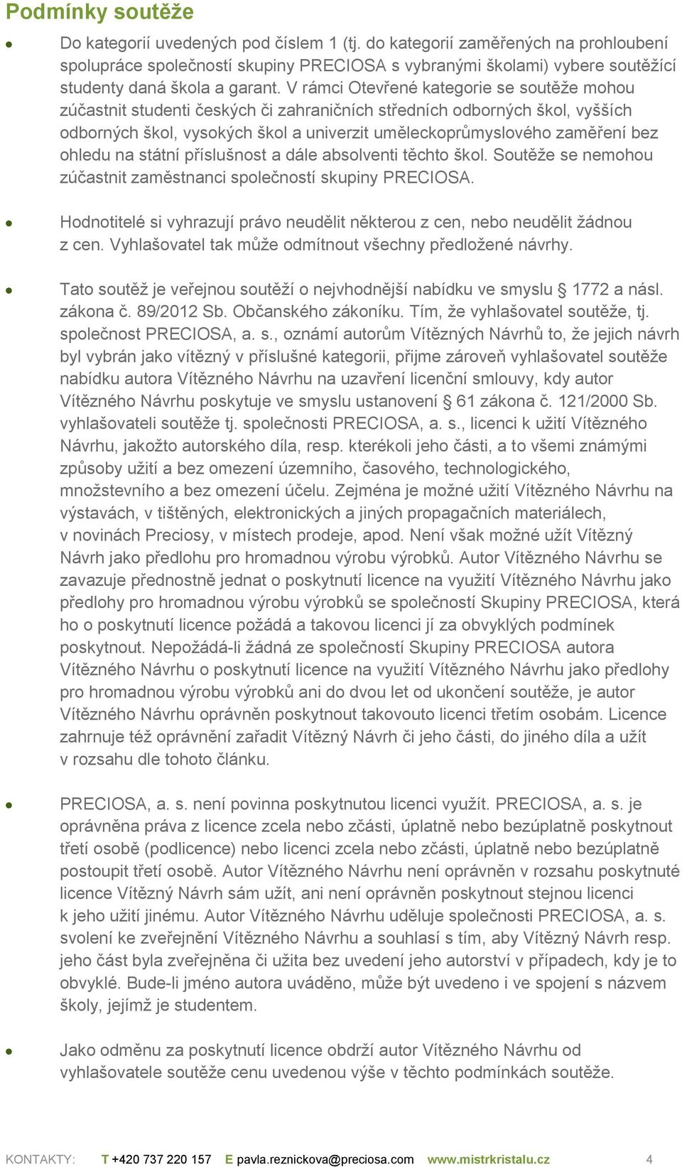 V rámci Otevřené kategorie se soutěže mohou zúčastnit studenti českých či zahraničních středních odborných škol, vyšších odborných škol, vysokých škol a univerzit uměleckoprůmyslového zaměření bez